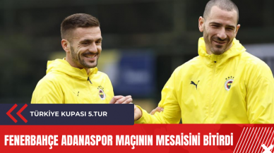 Fenerbahçe Adanaspor maçının mesaisini bitirdi