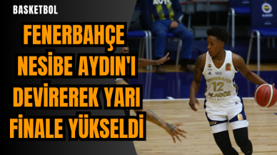 Fenerbahçe Nesibe Aydın'ı devirerek yarı finale yükseldi