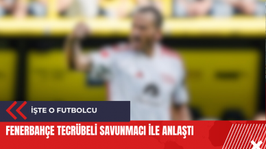 Fenerbahçe tecrübeli savunmacı ile anlaştı