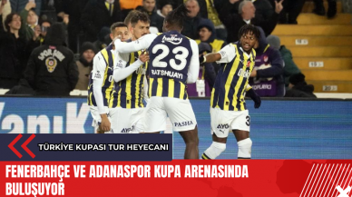 Fenerbahçe ve Adanaspor kupa arenasında buluşuyor