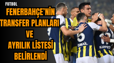 Fenerbahçe’nin transfer planları ve ayrılık listesi belirlendi