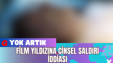 Film Yıldızına C*nsel Saldırı İddiası