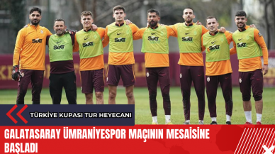 Galatasaray Ümraniyespor maçının mesaisine başladı