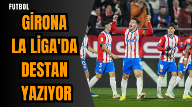 Girona La Liga'da destan yazıyor