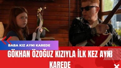 Gökhan Özoğuz Kızıyla İlk Kez Aynı Karede