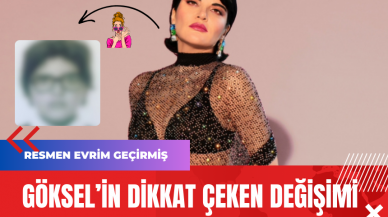 Göksel’in Dikkat Çeken Değişimi