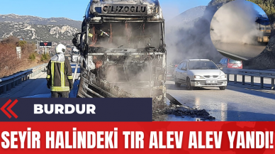 Burdur'da Seyir Halindeki Tır Alev Alev Yandı!