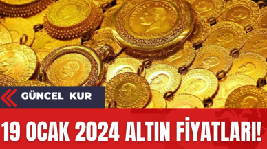 19 Ocak 2024 altın fiyatları!