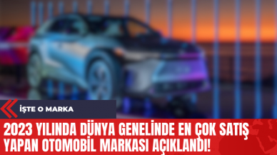 2023 Yılında Dünya Genelinde En Çok Satış Yapan Otomobil Markası Açıklandı!