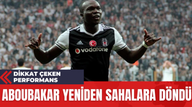 Aboubakar Yeniden Sahalara Döndü