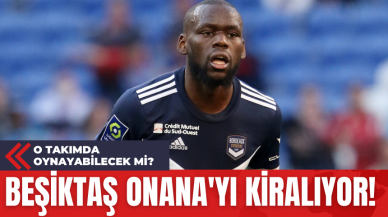 Beşiktaş Onana'yı Kiralıyor!