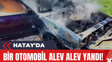 Hatay'da Bir Otomobil Alev Alev Yandı!