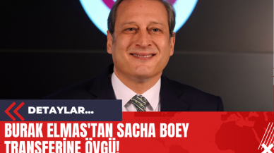 Burak Elmas'tan Sacha Boey Transferine Övgü!