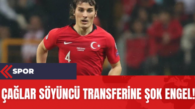 Çağlar Söyüncü Transferine Şok Engel!