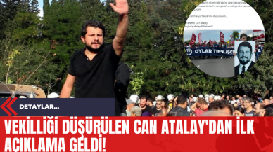 Vekilliği Düşürülen Can Atalay'dan İlk Açıklama Geldi!