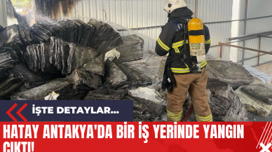 Hatay Antakya'da Bir İş Yerinde Yangın Çıktı!