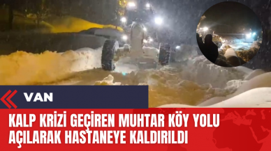 Kalp krizi geçiren muhtar köy yolu açılarak hastaneye kaldırıldı