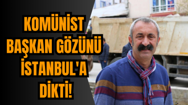 Komünist Başkan Gözünü İstanbul'a Dikti!