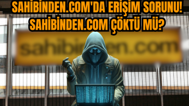 Sahibinden.com'da Erişim Sorunu! Sahibinden.com Çöktü mü?