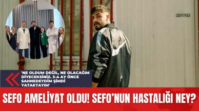 Sefo Ameliyat Oldu! Sefo’nun Hastalığı Ney?