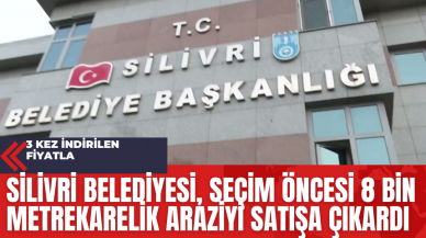 Silivri Belediyesi Seçim Öncesi 8 Bin Metrekarelik Araziyi Satışa Çıkardı