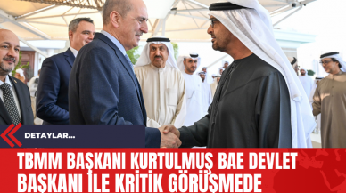 TBMM Başkanı Kurtulmuş BAE Devlet Başkanı ile Kritik Görüşmede