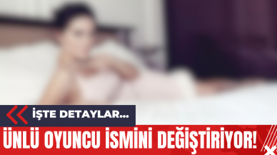 Ünlü Oyuncu İsmini Değiştiriyor!