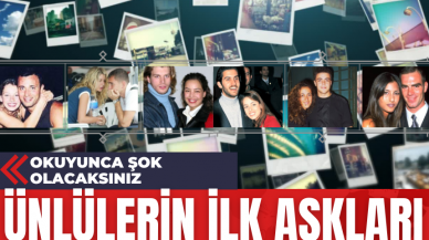 Ünlülerin İlk Aşkları! Okuyunca Şok Olacaksınız