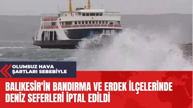 Bandırma ve Erdek’te feribot seferleri iptal edildi! Ne zamana kadar iptal?