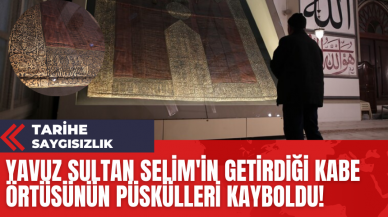 Yavuz Sultan Selim'in Getirdiği Kabe Örtüsünün Püskülleri Kayboldu!