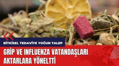 Grip ve Influenza artışı vatandaşları aktarlara yöneltti