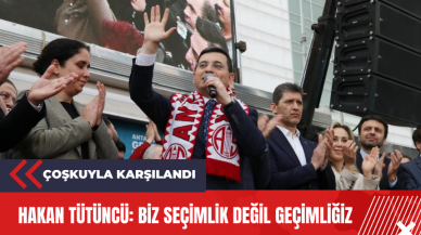 Hakan Tütüncü: Biz seçimlik değil geçimliğiz