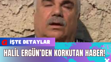 Halil Ergün’den Korkutan Haber!