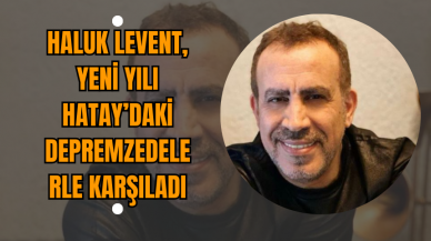 Haluk Levent, Yeni Yılı Hatay’daki Depremzedelerle Karşıladı