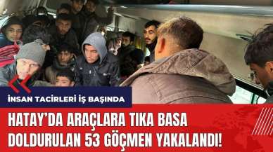 Hatay'da 53 kaçak göçmen yakalandı