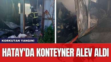 Hatay'da konteyner alev aldı