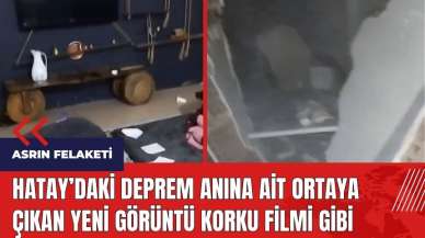 Hatay'daki deprem anına ait ortaya çıkan görüntü korku filmini aratmadı