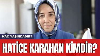 Hatice Karahan kimdir? Kaç yaşındadır?