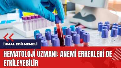 Hematoloji uzmanı: Anemi erkekleri de etkileyebilir