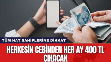 Herkesin cebinden her ay 400 TL çıkacak