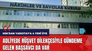 HSK'dan Yargıtay'a 4 yeni üye! Rüşvet dilekçesiyle gündeme gelen başsavcı da var