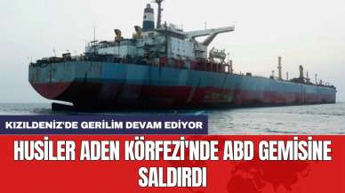 Kızıldeniz'de gerilim devam ediyor! Husiler Aden Körfezi'nde ABD gemisine saldırdı