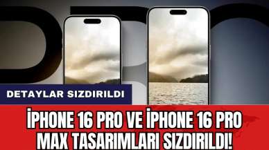 iPhone 16 Pro ve iPhone 16 Pro Max tasarımları sızdırıldı!