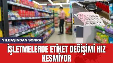 İşletmelerde etiket değişimi hız kesmiyor