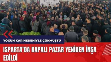 Isparta'da kardan çöken kapalı pazar yeniden inşa edildi