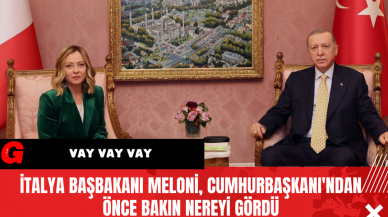 İtalya Başbakanı Meloni Cumhurbaşkanı'ndan Önce Bakın Nereyi Gördü