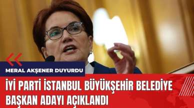 İYİ Parti İstanbul Büyükşehir Belediye Başkan adayı açıklandı