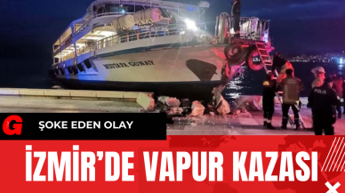 İzmir’de Vapur Kazası! İşte Detaylar