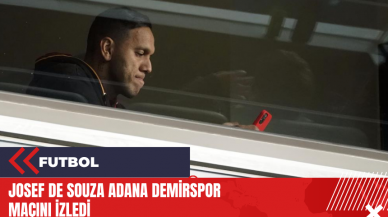 Josef De Souza Adana Demirspor maçını izledi