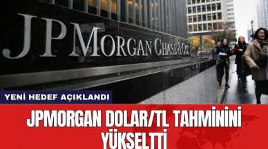 JPMorgan dolar/TL tahminini yükseltti! Yeni hedef açıklandı